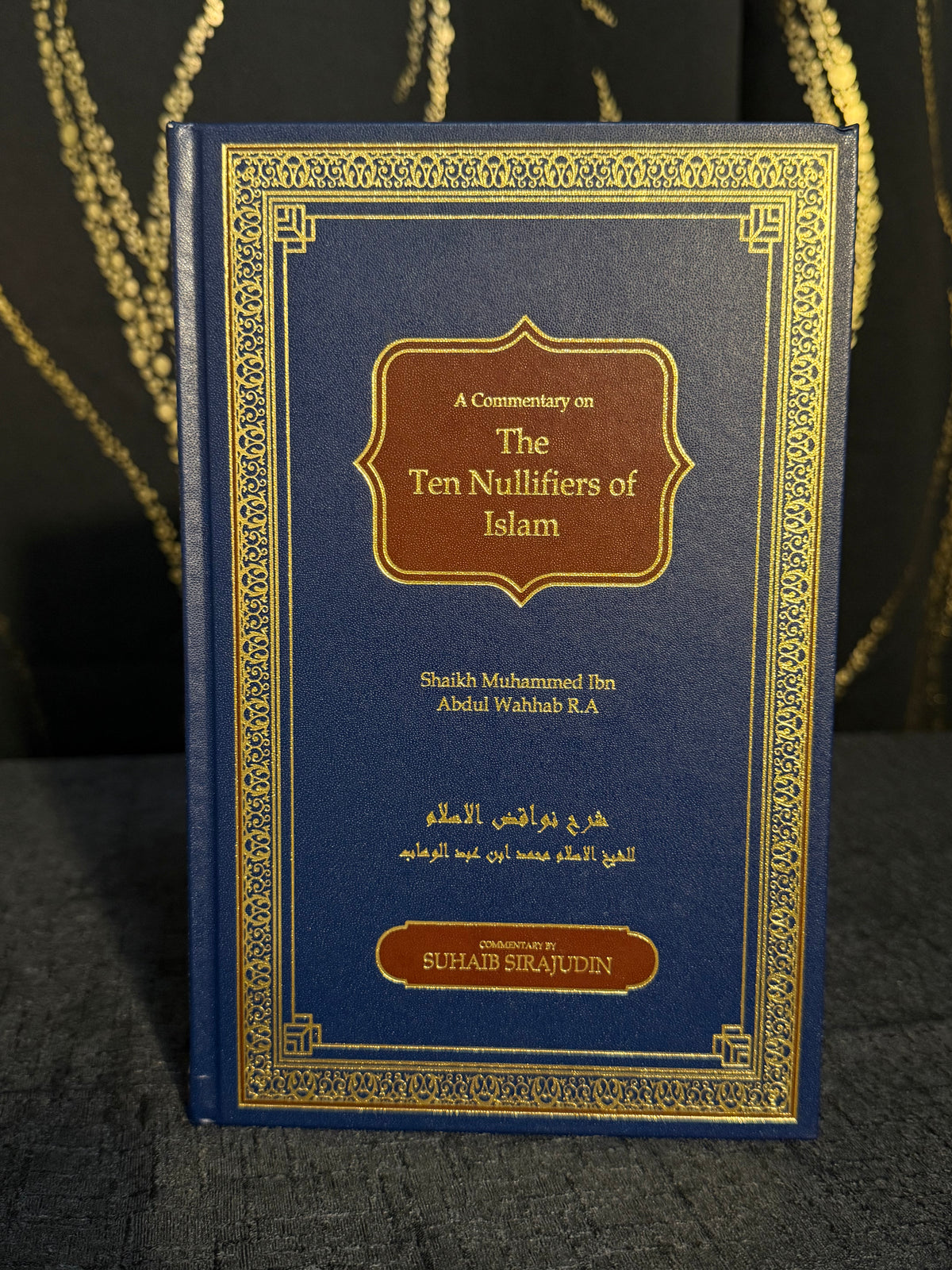 A Commentary on The Ten Nullifiers of Islam Suhaib Sirajudin